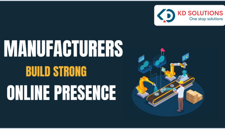 How Manufacturers Can Build a Strong Online Presence