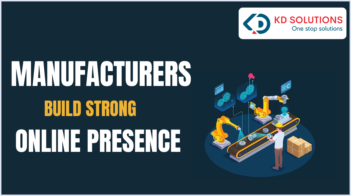 How Manufacturers Can Build a Strong Online Presence - KD Solutions