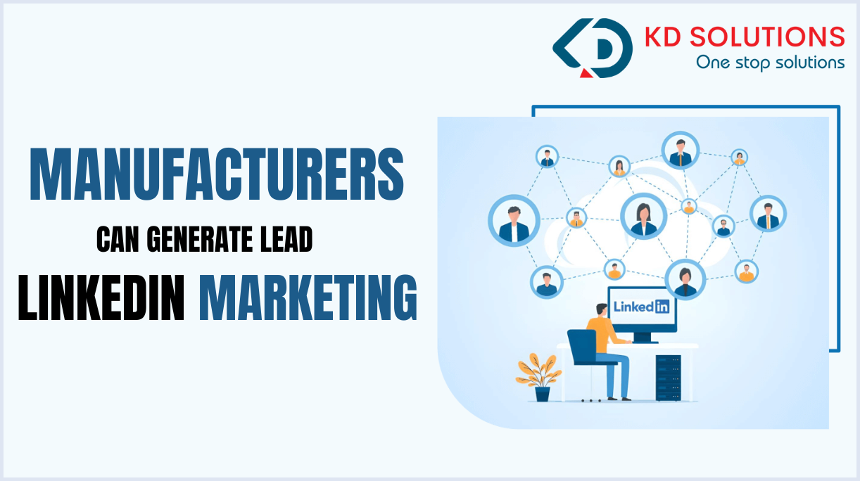 Manufacturers Can Generate Leads with LinkedIn Marketing - KD Solutions