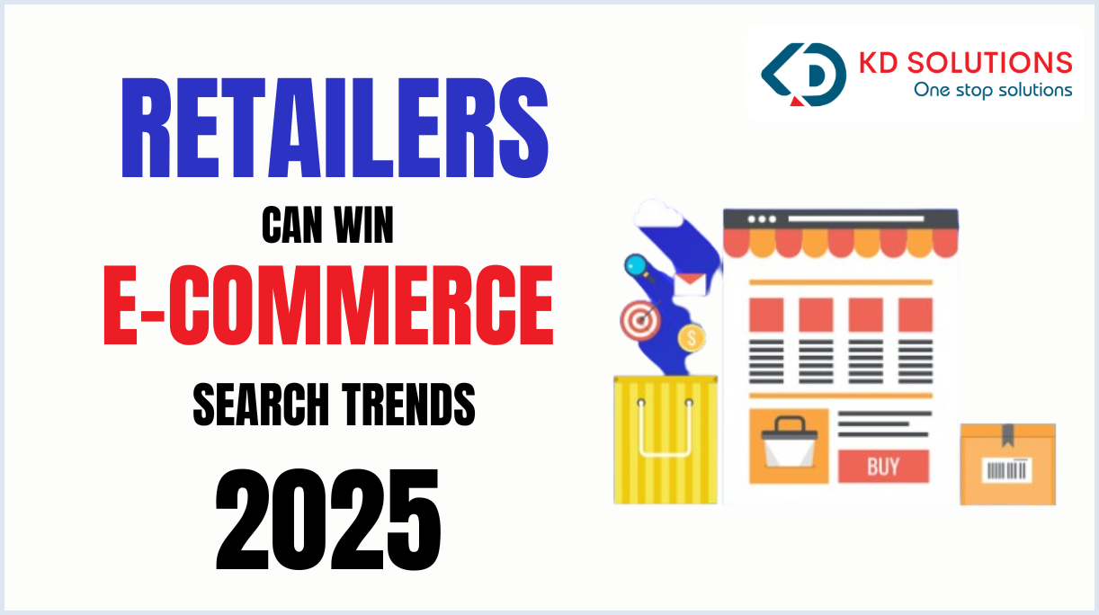 Retailers Can Win E-Commerce Search Trends in 2025 - KD Solutions