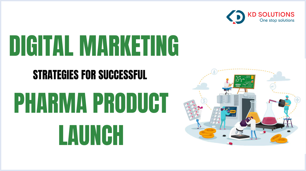 DIGITAL MARKETING STRATEGIES FOR SUCCESSFUL PHARMA PRODUCT LAUNCH - KD Solutions