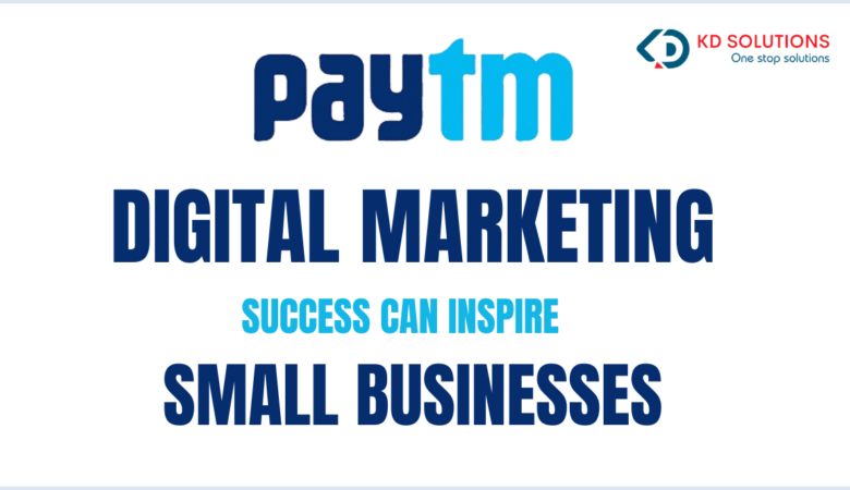 How Paytm Digital Marketing Success Can Inspire Small Businesses