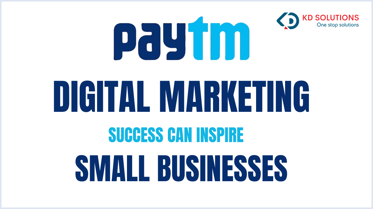 Paytm Digital Marketing Success Can Inspire Small Businesses - KD Solutions