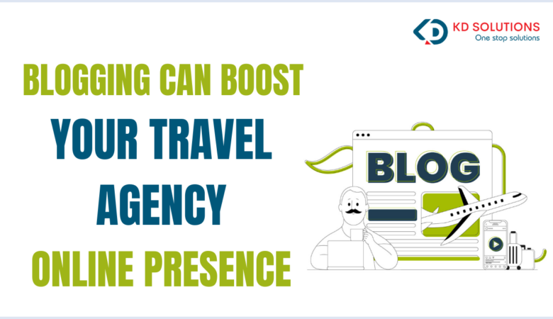 How Blogging Can Boost Your Travel Agency Online Presence