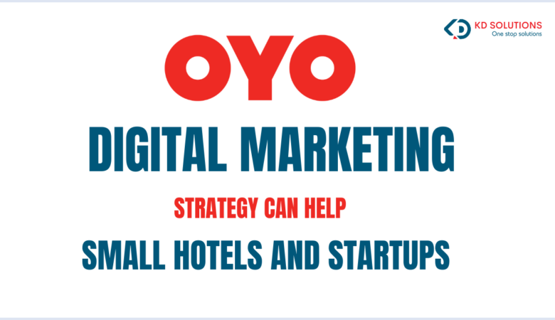 How OYO Digital Marketing Strategy Can Help Small Hotels and Startups