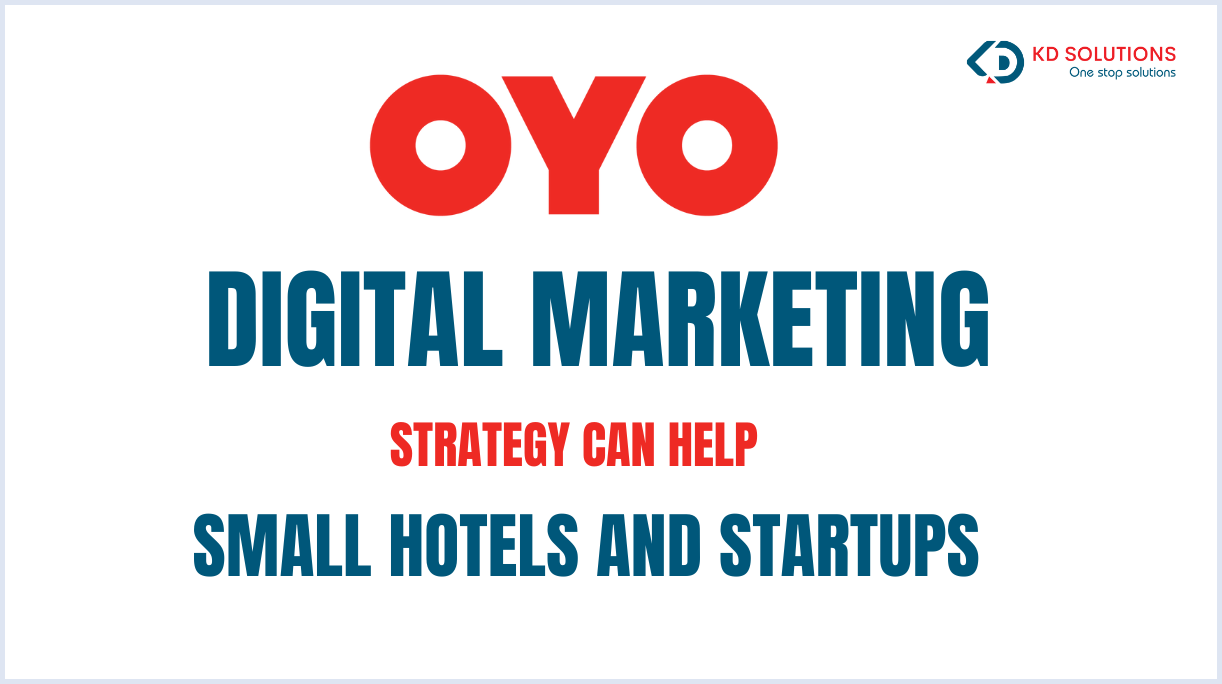 How OYO Digital Marketing Strategy Can Help Small Hotels and Startups - KD Solutions