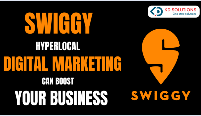 How Swiggy Hyperlocal Digital Marketing Can Boost Your Business