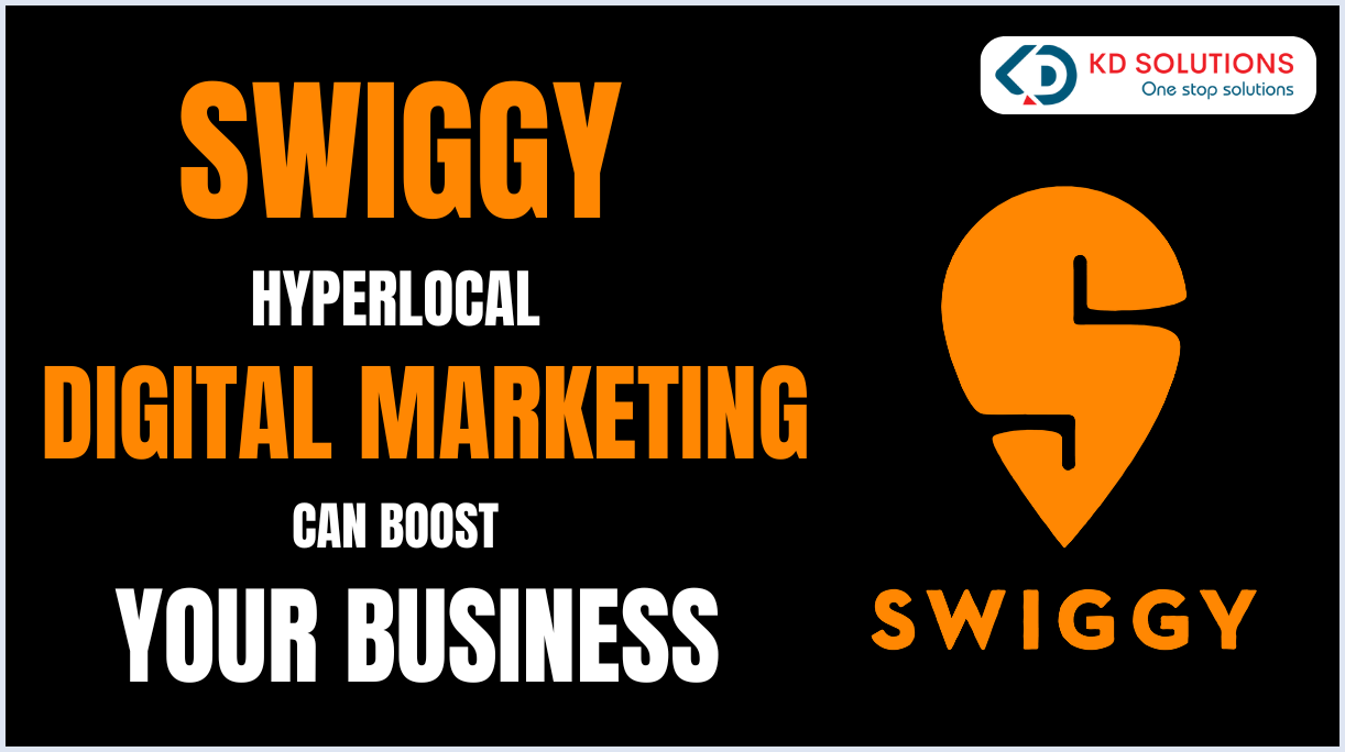 How Swiggy Hyperlocal Digital Marketing Can Boost Your Business - KD Solutions