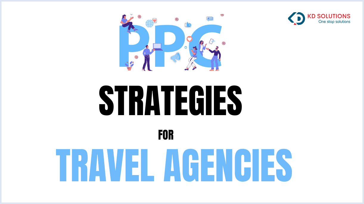 Best PPC Strategies for Travel Agencies to Maximize ROI - KD Solutions