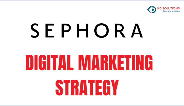 How Sephora Digital Marketing Strategy Can Work for Your Business