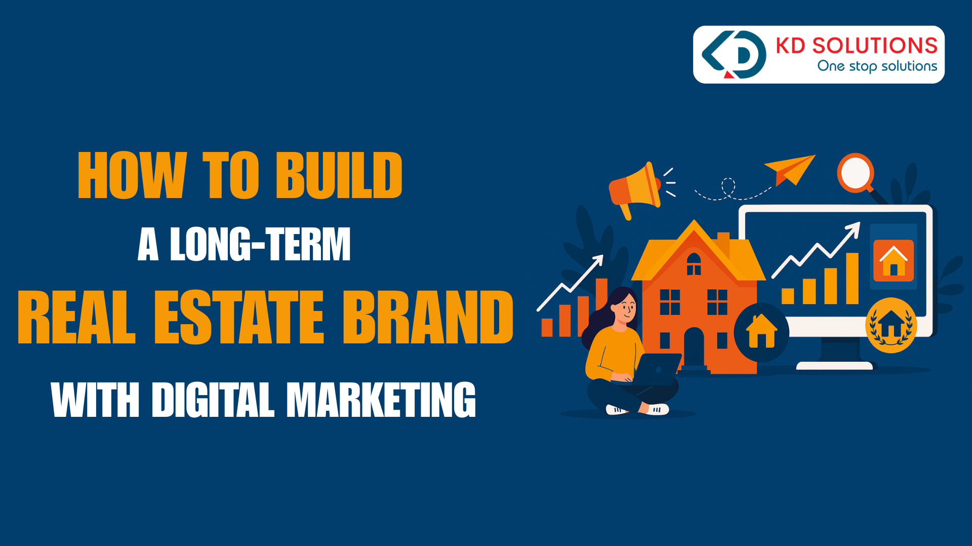 How to Build a Long-Term Real Estate Brand with Digital Marketing - KD Solutions